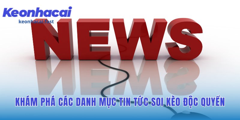 Danh mục tin tức soi kèo tạo nên bức tranh toàn cảnh