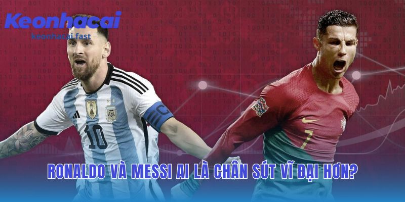 Cầu thủ dứt điểm nhiều nhất trong cuộc đua Ronaldo và Messi