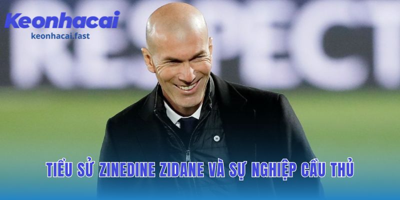 Tiểu sử Zinedine Zidane tôn vinh sự nghiệp cầu thủ hào hoa