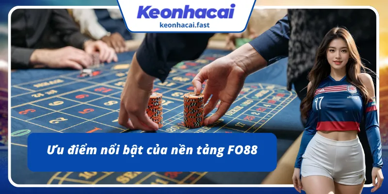 Ưu điểm nổi bật của nền tảng FO88